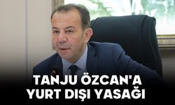 TANJU ÖZCAN'A YURT DIŞI YASAĞI