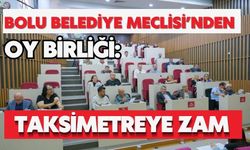 Bolu Belediye Meclisi’nden oy birliği: Taksimetreye zam