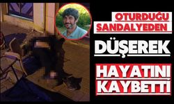 Oturduğu sandalyeden düşerek hayatını kaybetti