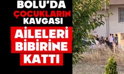 BOLU’DA ÇOCUKLARIN KAVGASI AİLELERİ BİBİRİNE KATTI