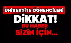 Üniversite öğrencileri dikkat!