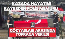 Kazada hayatını kaybeden polis memuru gözyaşları arasında toprağa verildi