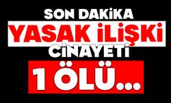 Yasak ilişki cinayeti: 1 ölü