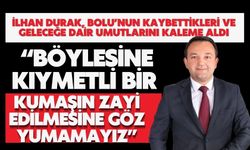 İlhan Durak, Bolu’nun Kaybettikleri ve Geleceğe Dair Umutlarını Kaleme Aldı