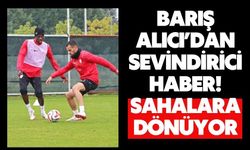 Barış Alıcı’dan Sevindirici Haber! Sahalara Dönüyor