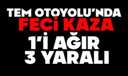 TEM Otoyolu’nda feci kaza: 1’i ağır 3 yaralı