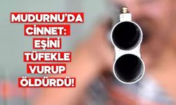 MUDURNU’DA CİNNET: EŞİNİ TÜFEKLE VURUP ÖLDÜRDÜ