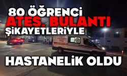 80 öğrenci ateş, bulantı şikayetleriyle hastanelik oldu