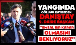 Yangında oğlunu kaybeden Danıştay 9. Daire Başkanı: "Emsal bir karar olmasını bekliyoruz"