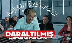 Başkan Özcan’dan Daraltılmış Muhtarlar Toplantısı
