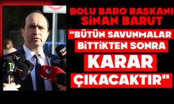 Bolu Baro Başkanı Barut: "Bütün savunmalar bittikten sonra karar çıkacaktır"