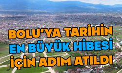 Bolu'ya tarihin en büyük hibesi geliyor