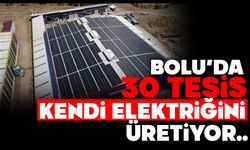 BOLU’DA 30 TESİS KENDİ ELEKTRİĞİNİ ÜRETİYOR