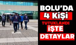 Bolu’da 4 kişi tutuklandı