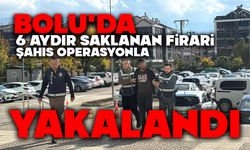 BOLU'DA 6 AYDIR SAKLANAN FİRARİ ŞAHIS OPERASYONLA YAKALANDI