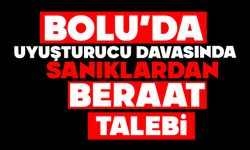 BOLU’DA UYUŞTURUCU DAVASINDA SANIKLARDAN BERAAT TALEBİ