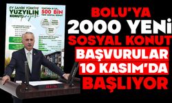 BOLU’YA 2000 YENİ SOSYAL KONUT , BAŞVURULAR 10 KASIM’DA BAŞLIYOR