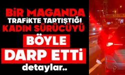 Bir maganda trafikte tartıştığı kadın sürücüyü böyle darp etti