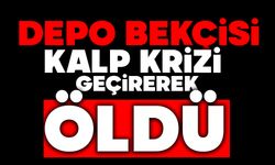 Depo bekçisi kalp krizi geçirerek öldü