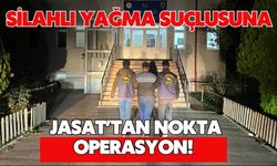 SİLAHLI YAĞMA SUÇLUSUNA JASAT’TAN NOKTA OPERASYON!