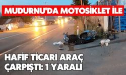 Mudurnu'da motosiklet ile hafif ticari araç çarpıştı: 1 yaralı