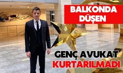 Balkonda düşen genç avukat kurtarılmadı