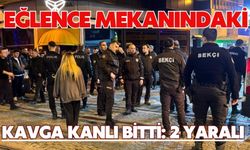 Eğlence mekanındaki kavga kanlı bitti: 2 yaralı