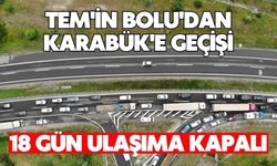 TEM'in Bolu'dan Karabük'e geçişi 18 gün ulaşıma kapalı