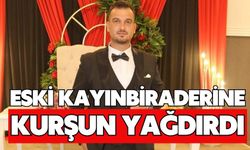 Eski kayınbiraderine kurşun yağdırdı