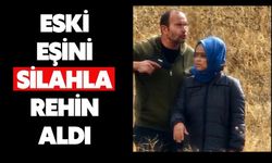 Eski eşini silahla rehin aldı
