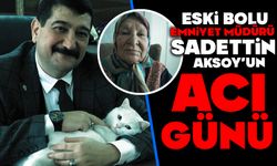 Eski Bolu Emniyet Müdürü Sadettin Aksoy’un acı günü