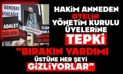 Hakim anneden otelin yönetim kurulu üyelerine tepki: "Bırakın yardımı, üstüne her şeyi gizliyorlar"