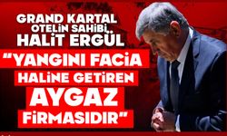 Halit Ergül“Yangını facia haline getiren Aygaz firmasıdır”