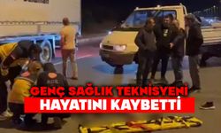 Genç sağlık teknisyeni hayatını kaybetti