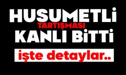Husumetli tartışması kanlı bitti: 1 ağır yaralı