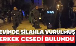 Evinde silahla vurulmuş erkek cesedi bulundu