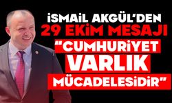 İSMAİL AKGÜL’DEN 29 EKİM MESAJI: “CUMHURİYET VARLIK MÜCADELESİDİR”