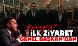 KARAGÖZ'E İLK ZİYARET GENEL BAŞKAN’DAN