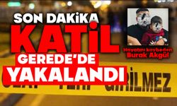 Katil Gerede’de yakalandı