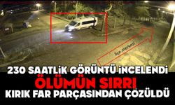230 saatlik görüntü incelendi, ölümün sırrı kırık far parçasından çözüldü
