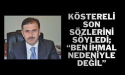 KÖSTERELİ SON SÖZLERİNİ SÖYLEDİ