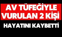 Av tüfeğiyle vurulan 2 kişi hayatını kaybetti