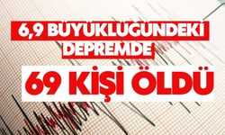 6,9 büyüklüğündeki depremde 69 kişi öldü