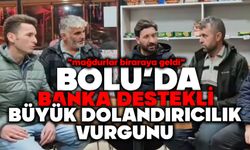 Bolu’da banka destekli büyük dolandırıcılık vurgunu