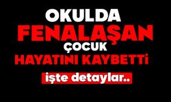 Okulda fenalaşan 7 yaşındaki çocuk hayatını kaybetti