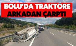 Bolu'da traktöre arkadan çarptı