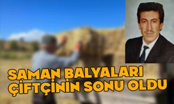 Saman balyaları çiftçinin sonu oldu