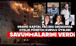 Grand Kartal faciası davasında otelin yönetim kurulu üyeleri savunmalarını verdi