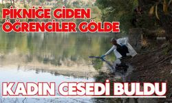 Pikniğe giden öğrenciler gölde kadın cesedi buldu