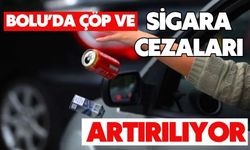BOLU’DA ÇÖP VE SİGARA CEZALARI ARTIRILIYOR